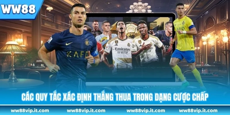 Kèo Châu Á - Khám Phá Cách Cá Cược Bóng Đá Chuẩn Xác Các quy tắc xác định thắng thua trong dạng cược chấp