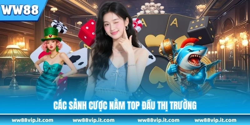 Giới Thiệu WW88 Các sảnh cược nằm top đầu thị trường