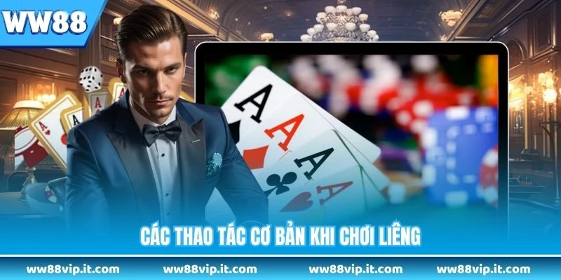 Cách Chơi Bài Liêng WW88 - Chi Tiết Dễ Hiểu Nhất 2026 Các thao tác cơ bản khi chơi liêng