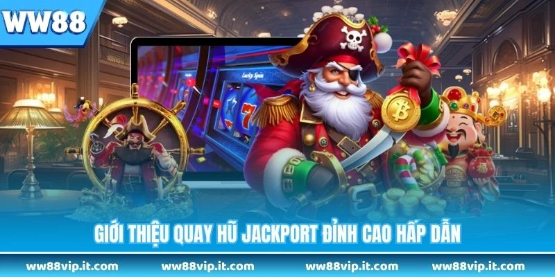Nổ Hũ Jackport - Bí Mật Nhận Jackpot Khủng Ưu Đãi Lớn Giới thiệu quay hũ Jackport đỉnh cao hấp dẫn