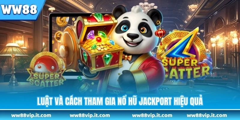 Nổ Hũ Jackport - Bí Mật Nhận Jackpot Khủng Ưu Đãi Lớn Luật và cách tham gia nổ hũ Jackport hiệu quả