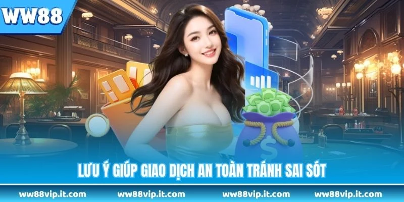 Nạp Tiền WW88 Lưu ý giúp giao dịch an toàn tránh sai sót