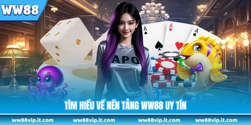Giới Thiệu WW88 Tìm hiểu về nền tảng WW88 uy tín