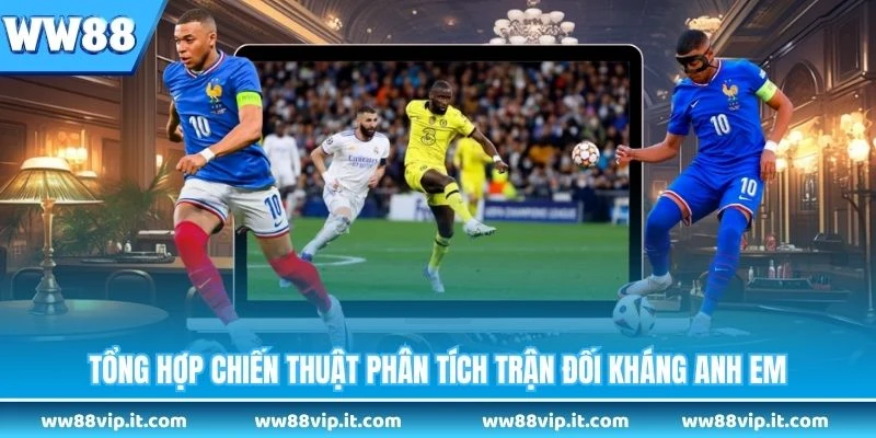 Kèo Châu Á - Khám Phá Cách Cá Cược Bóng Đá Chuẩn Xác Tổng hợp chiến thuật phân tích trận đối kháng anh em