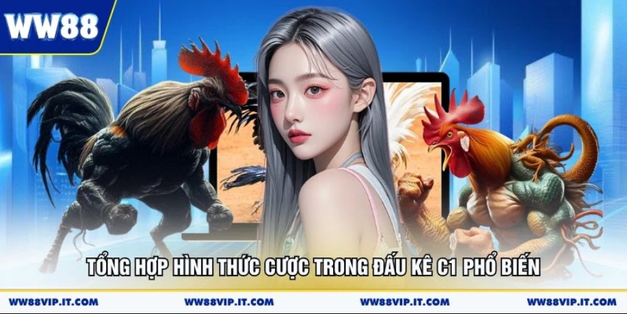 Đá Gà C1 Sân Chơi Quy Tụ Chiến Kê Xuất Sắc Bậc Nhất Tổng hợp hình thức cược trong đấu kê C1 phổ biến